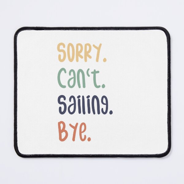 Item preview, Sorry Can't Sailing Bye Funny Sailing Lovers designed and sold by medbdj.