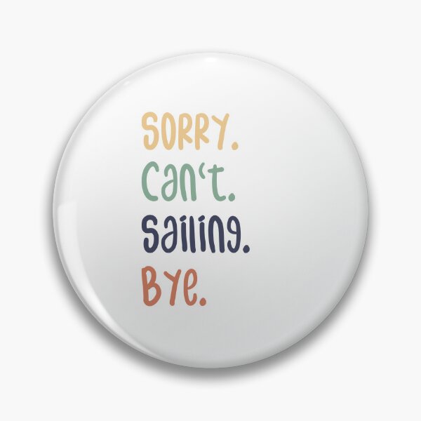 Item preview, Sorry Can't Sailing Bye Funny Sailing Lovers designed and sold by medbdj.