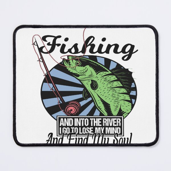 Item preview, fishing and into the river i go to lose my mind and find my soul designed and sold by SheIsAQueen.
