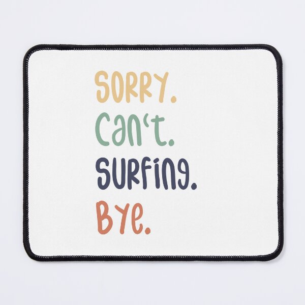 Item preview, Sorry Can't Surfing Bye Funny Surfing Lovers designed and sold by medbdj.