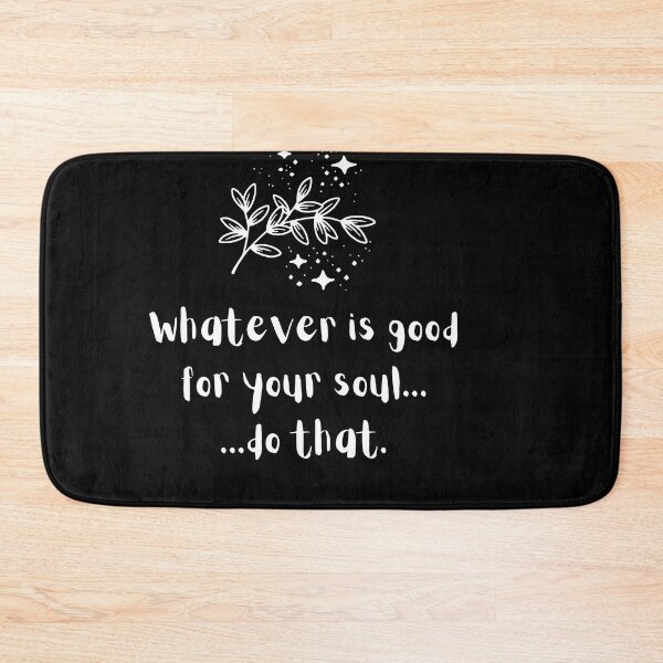 Item preview, Whatever is good for your soul, do that (white text) designed and sold by pinkypingu.