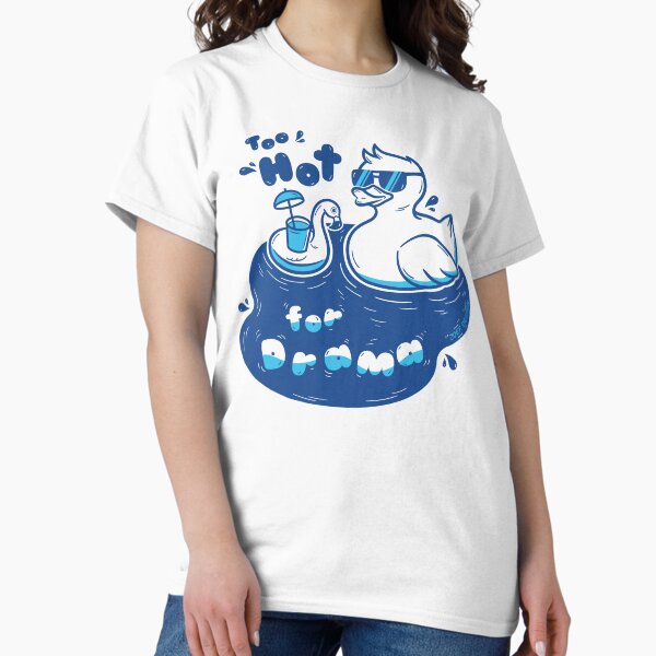 Too hot for drama - Duck Classic T-Shirt