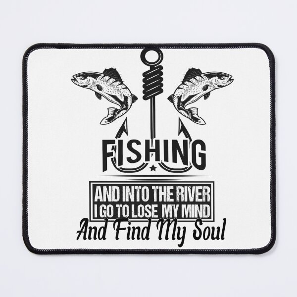 Item preview, fishing and into the river i go to lose my mind and find my soul designed and sold by SheIsAQueen.