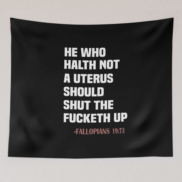 Item preview, he who hath not a uterus should shut fucketh up fallopians 19:73, designed and sold by truewear1.