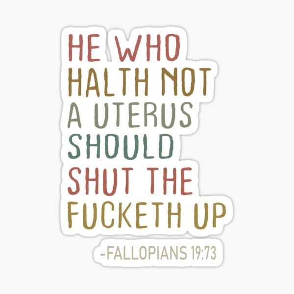 Item preview,  he who hath not a uterus should shut fucketh up fallopians 19:73, designed and sold by truewear1.