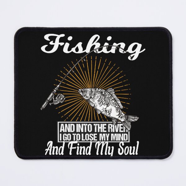 Item preview, fishing and into the river i go to lose my mind and find my soul designed and sold by SheIsAQueen.