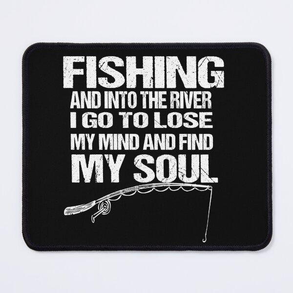 Item preview, fishing and into the river i go to lose my mind and find my soul designed and sold by SheIsAQueen.
