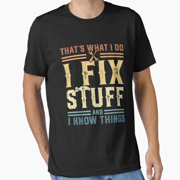Item preview, That's What I Do I Fix Stuff And I Know Things Funny Saying for mechanic father designed and sold by bilal233.