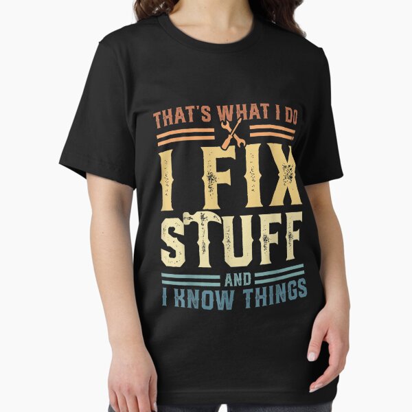 Item preview, That's What I Do I Fix Stuff And I Know Things Funny Saying for mechanic father designed and sold by bilal233.