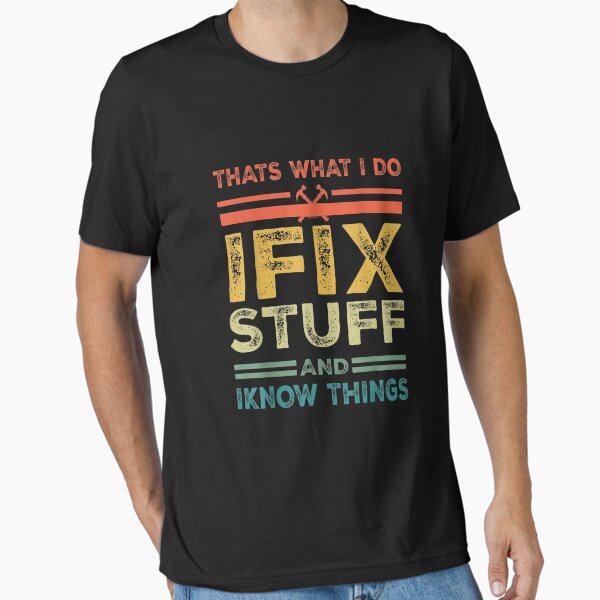 Item preview, That's What I Do I Fix Stuff And I Know Things Funny Saying for mechanic father designed and sold by bilal233.