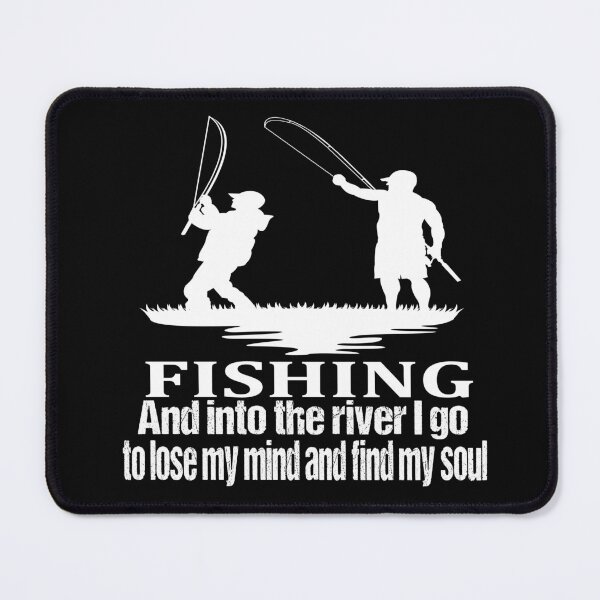 Item preview, fishing and into the river i go to lose my mind and find my soul designed and sold by SheIsAQueen.