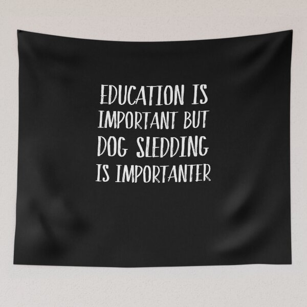 Item preview, Education Is Important But Dog Sledding Is Importanter  designed and sold by Just Be Different.