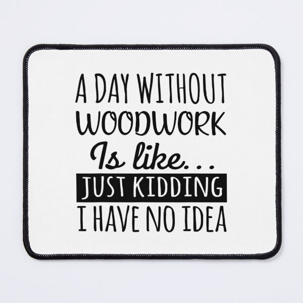 Item preview, A Day without Woodwork is Like, Funny Cool Woodwork Mens Womens girls Lovers Birthday Christmas Gift Shirt designed and sold by xlnv.