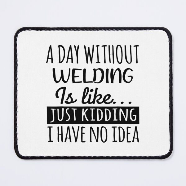 Item preview, A Day without Welding is Like, Funny Cool Welding Mens Womens girls Lovers Birthday Christmas Gift Shirt designed and sold by xlnv.