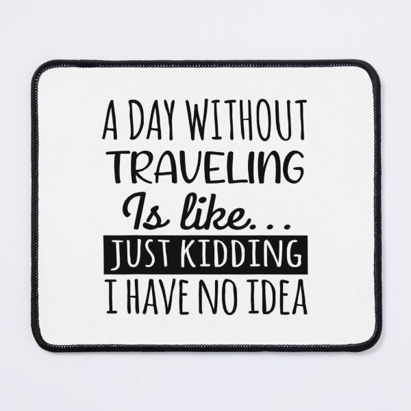 Item preview, A Day without Traveling is Like, Funny Cool Traveling Mens Womens girls Lovers Birthday Christmas Gift Shirt designed and sold by xlnv.