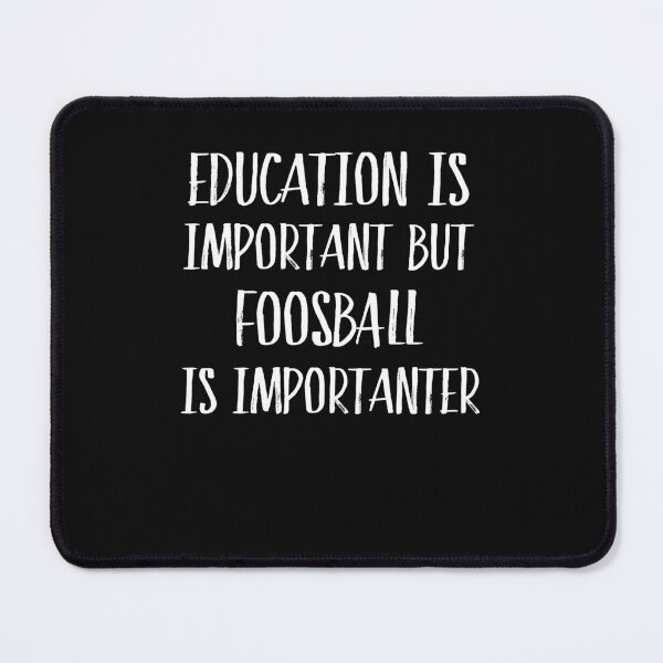 Item preview, Education Is Important But Foosball Is Importanter  designed and sold by Just Be Different.