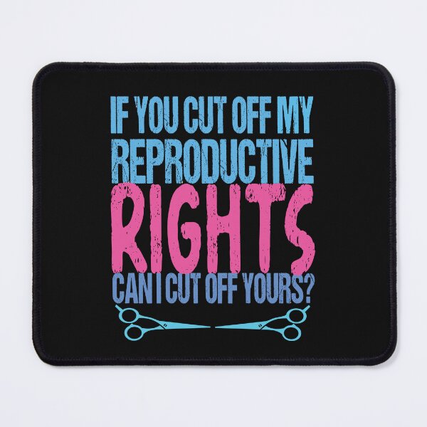 Item preview, If You Cut Off My Reproductive Rights Can I Cut Off Yours Funny Pro Choice designed and sold by SharpThreadZ.