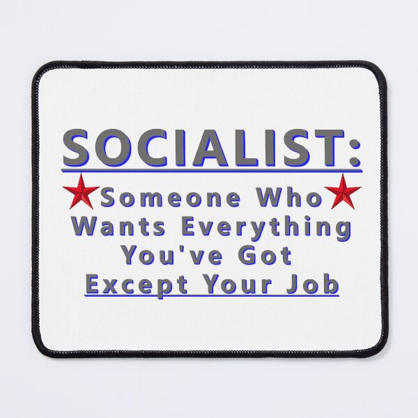 Item preview, SOCIALIST Someone Who Wants Everything You've Got Except Your Job * designed and sold by Sarcasmagic.