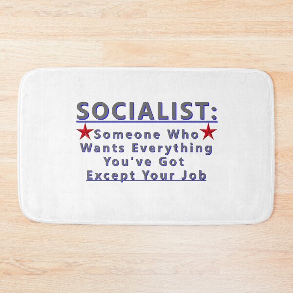 Item preview, SOCIALIST Someone Who Wants Everything You've Got Except Your Job * designed and sold by Sarcasmagic.