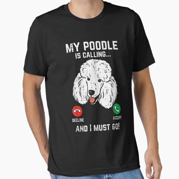 Item preview, My Poodle Calling I Must Go Funny designed and sold by DrewDzung.