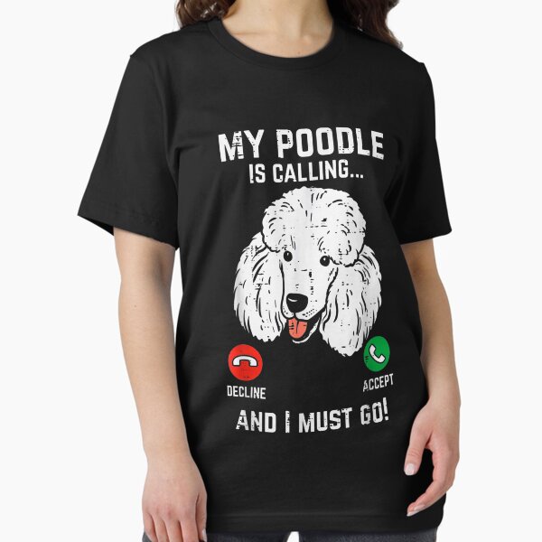 Item preview, My Poodle Calling I Must Go Funny designed and sold by DrewDzung.