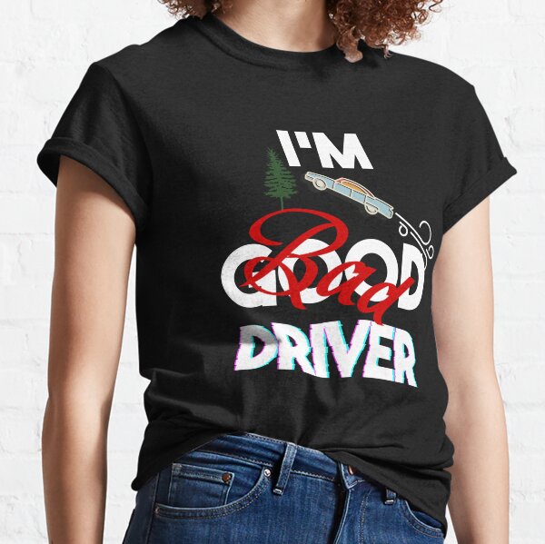 Bad Driver T-Shirts for Sale