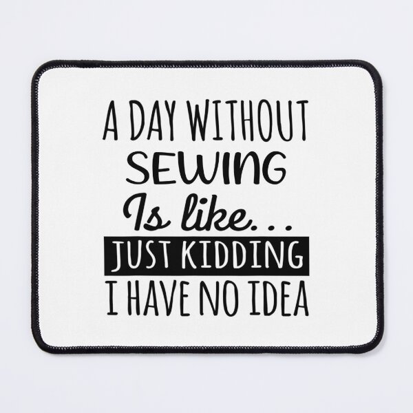 Item preview, A Day without Sewing is Like, Funny Cool Sewing Mens Womens girls Lovers Birthday Christmas Gift Shirt designed and sold by xlnv.