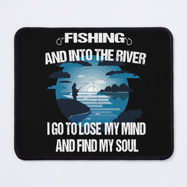 Item preview, fishing and into the river i go to lose my mind and find my soul designed and sold by SheIsAQueen.