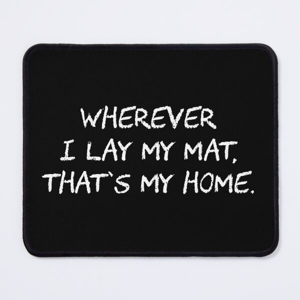 Item preview, Where Ever I Lay My Mat, Thats My Home -  designed and sold by waltzermitty.