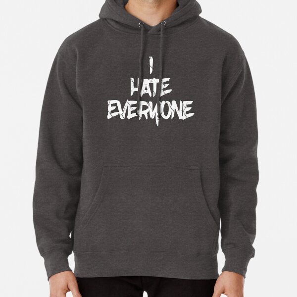 i hate everyone but you hoodie