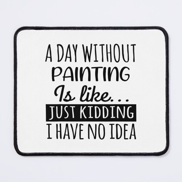 Item preview, A Day without painting is Like, Funny Cool painting Mens Womens girls Lovers Birthday Christmas Gift Shirt designed and sold by xlnv.