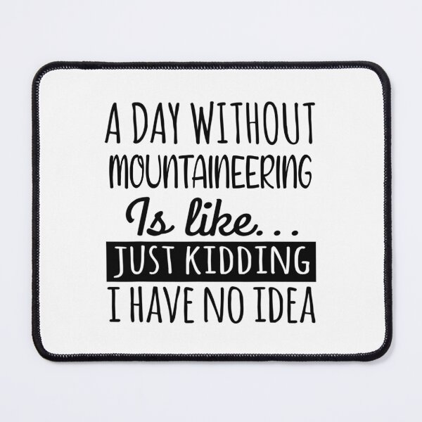 Item preview, A Day without Mountaineering is Like, Funny Cool Mountaineering Mens Womens girls Lovers Birthday Christmas Gift Shirt designed and sold by xlnv.