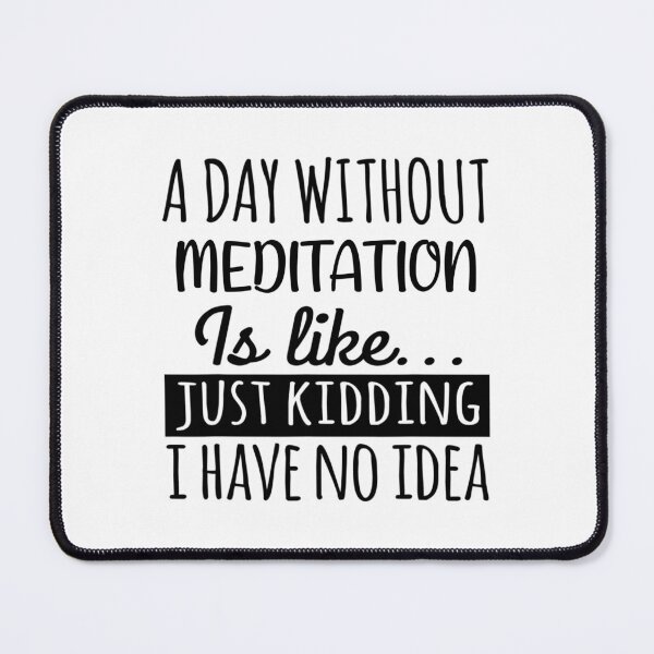 Item preview, A Day without Meditation is Like, Funny Cool Meditation Mens Womens girls Lovers Birthday Christmas Gift Shirt designed and sold by xlnv.