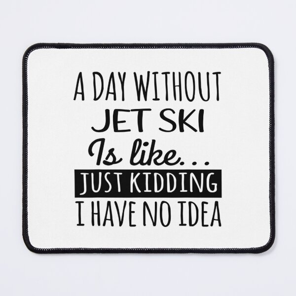 Item preview, A Day without Jet skiing is Like, Funny Cool Jet skiing Mens Womens girls Lovers Birthday Christmas Gift Shirt designed and sold by xlnv.