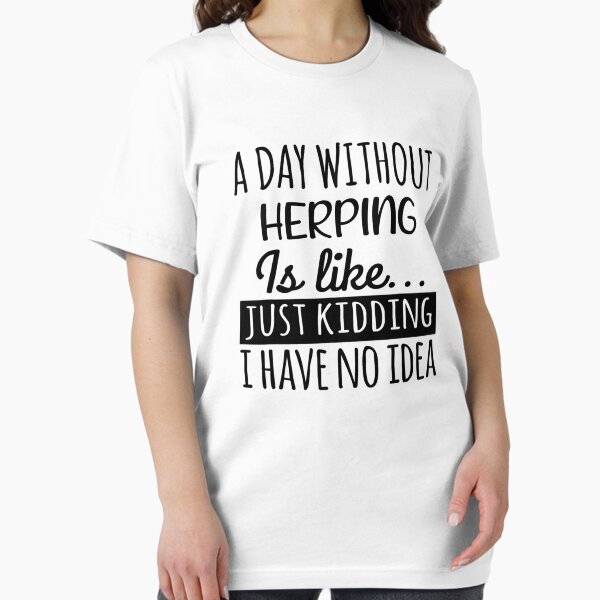 Item preview, A Day without Herping is Like, Funny Cool Herping Mens Womens girls Lovers Birthday Christmas Gift Shirt designed and sold by xlnv.