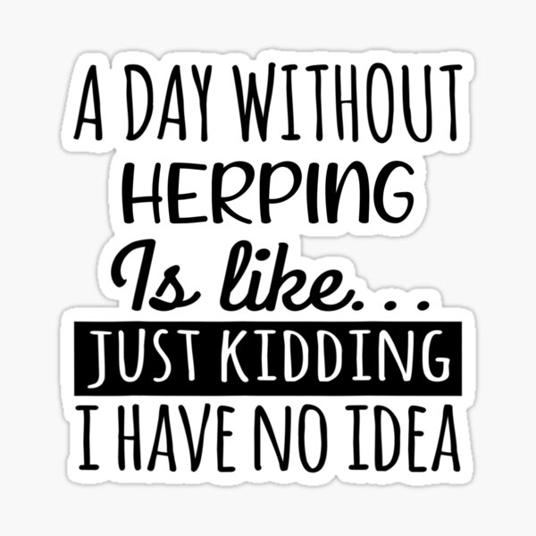 Item preview, A Day without Herping is Like, Funny Cool Herping Mens Womens girls Lovers Birthday Christmas Gift Shirt designed and sold by xlnv.