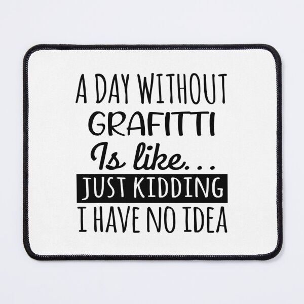 Item preview, A Day without Grafitti is Like, Funny Cool Grafitti Mens Womens girls Lovers Birthday Christmas Gift Shirt designed and sold by xlnv.