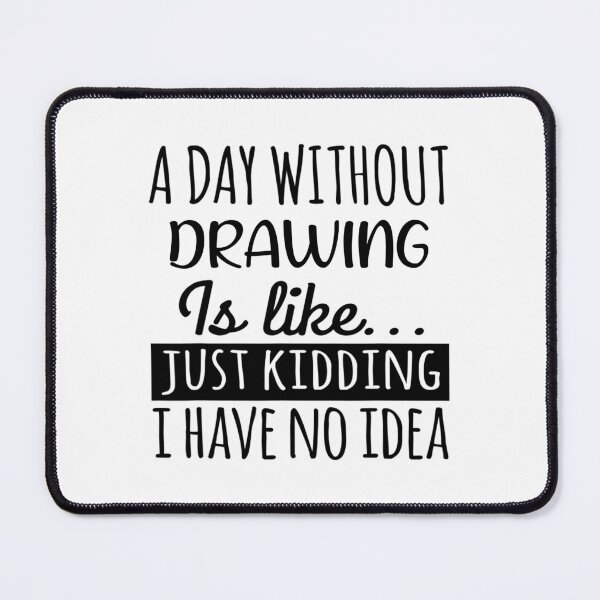 Item preview, A Day without Drawing is Like, Funny Cool Drawing Mens Womens girls Lovers Birthday Christmas Gift Shirt designed and sold by xlnv.
