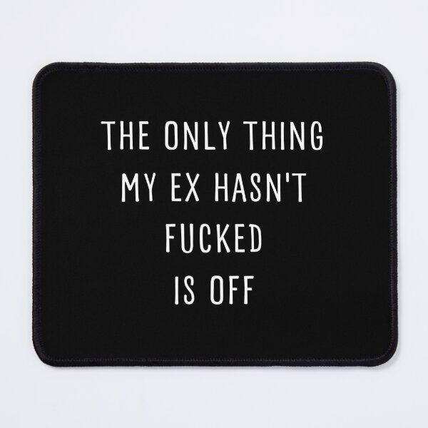 Item preview, THE ONLY THING MY EX HASN'T FUCKED IS OFF designed and sold by appareltolove.