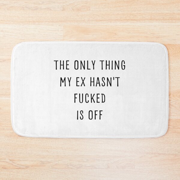 Item preview, THE ONLY THING MY EX HASN'T FUCKED IS OFF designed and sold by appareltolove.