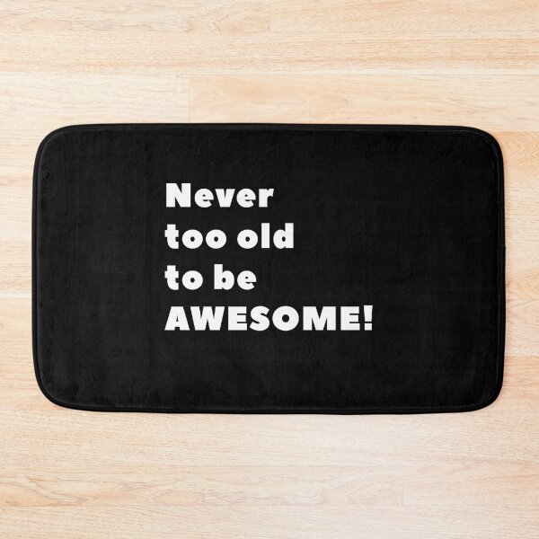 Item preview, Never too old to be AWESOME! designed and sold by popanato.