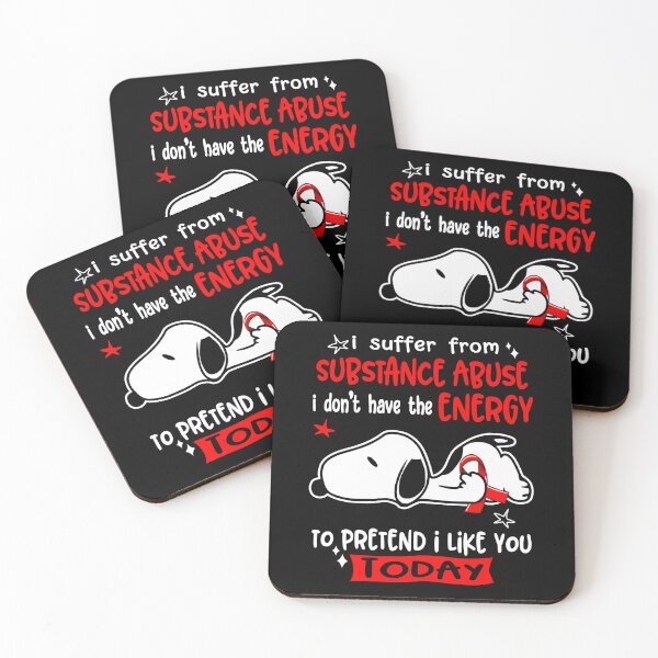 Item preview, I Suffer From Substance Abuse I Do Not Have The Energy To Pretend I Like You Today designed and sold by Wlsnpeggy.