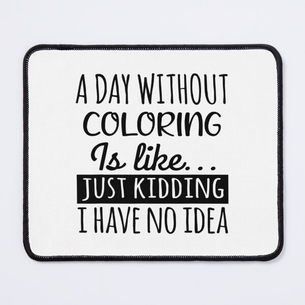 Item preview, A Day without Coloring is Like, Funny Cool Coloring Mens Womens girls Lovers Birthday Christmas Gift Shirt designed and sold by xlnv.
