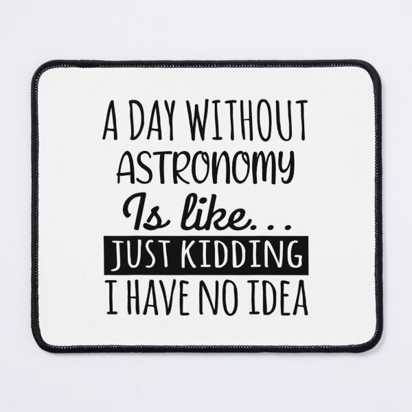 Item preview, A Day without Astronomy is Like, Funny Cool Astronomy Mens Womens girls Lovers Birthday Christmas Gift Shirt designed and sold by xlnv.
