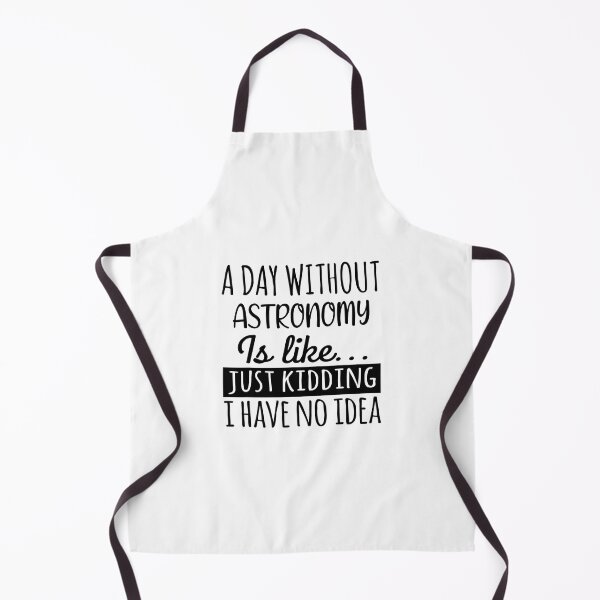 Item preview, A Day without Astronomy is Like, Funny Cool Astronomy Mens Womens girls Lovers Birthday Christmas Gift Shirt designed and sold by xlnv.
