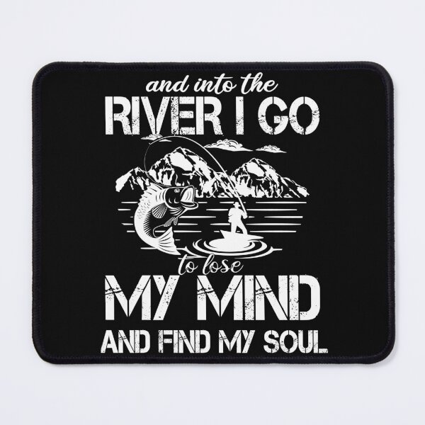 Item preview, Copy of fishing and into the river i go to lose my mind and find my soul designed and sold by SheIsAQueen.