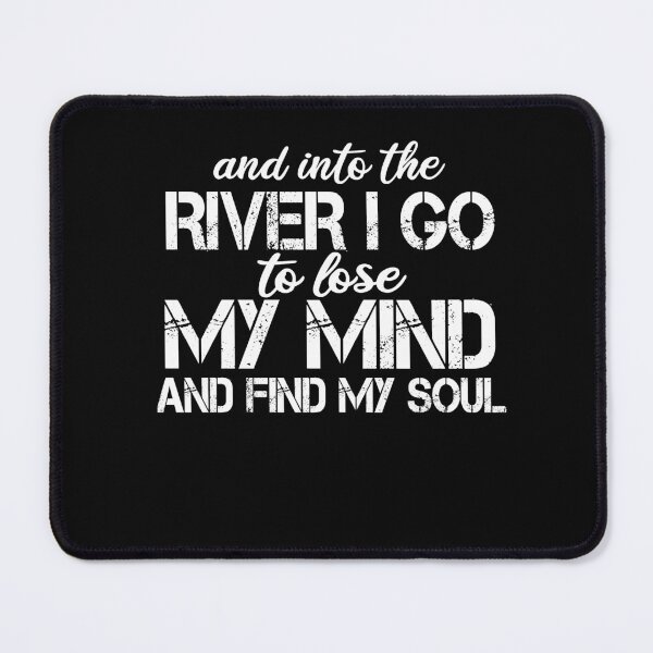 Item preview, fishing and into the river i go to lose my mind and find my soul designed and sold by SheIsAQueen.