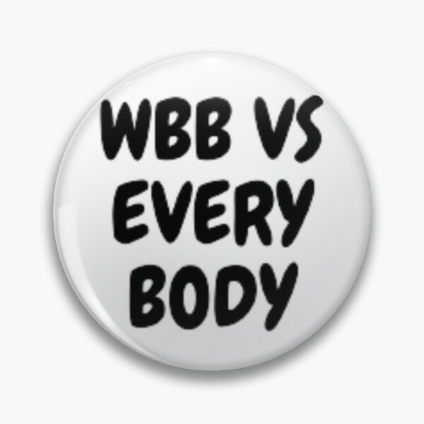 Item preview, WBB VS EVERY BODY   designed and sold by BruceGross.