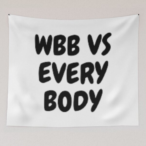 Item preview, WBB VS EVERY BODY   designed and sold by BruceGross.