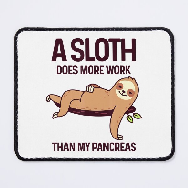 Item preview, A Sloth Does More Work Than My Pancreas Diabetes Awareness designed and sold by mazzmurph.
